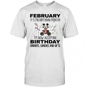 Mickey Mouse February Its My Birthday Month Im Now Accepting T-Shirt